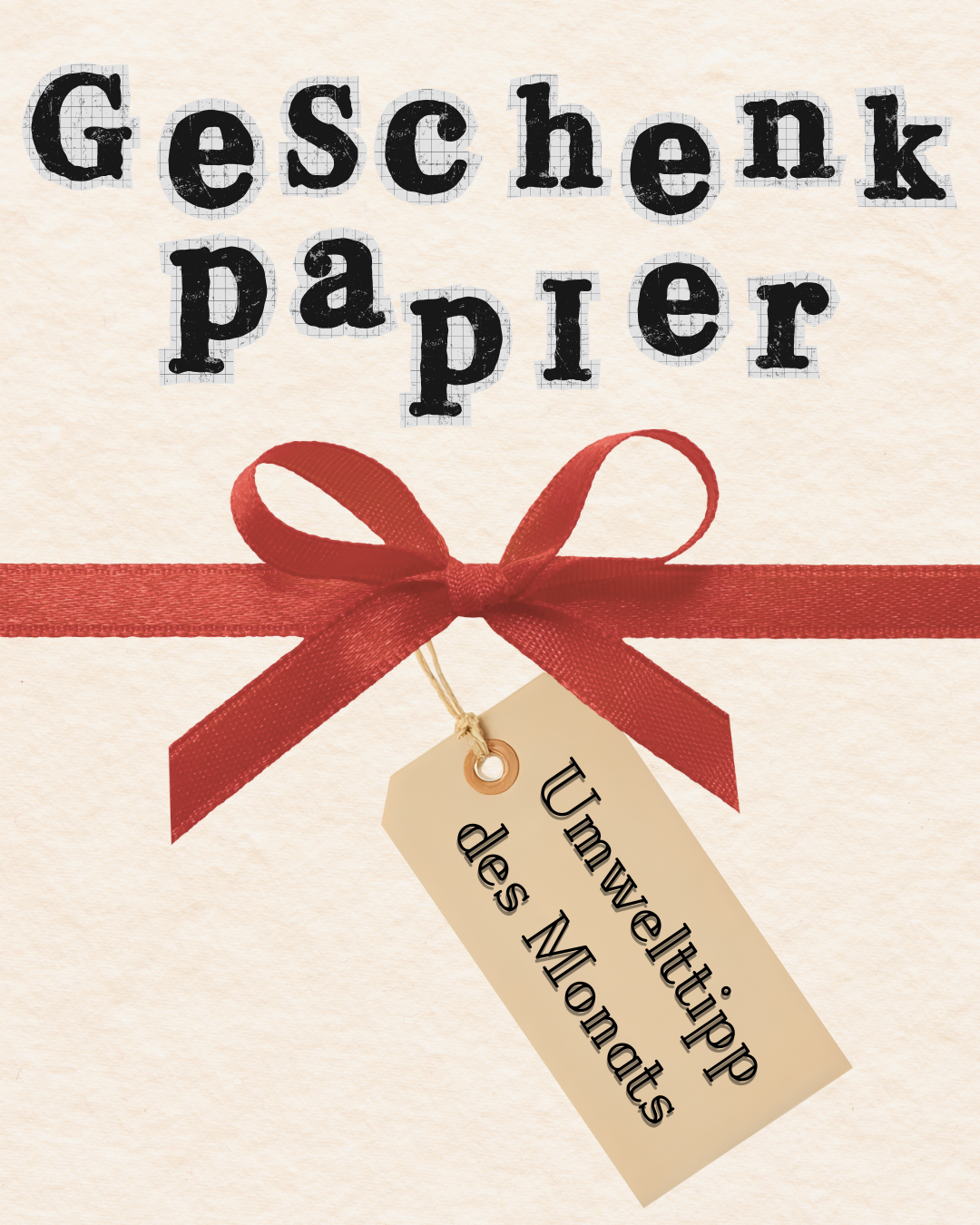 „Grafik mit dem Wort ‚Geschenkpapier‘ in großer, skizzenartiger Schrift. Darunter eine rote Schleife, an der ein Anhänger hängt mit der Aufschrift ‚Umwelttipp des Monats‘.“